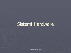 Sistemi Hardware Ing Giuseppe Cisci 2018 Concetti Fondamentali