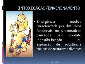 INTOXICAOENVENENAMENTO Emergncia mdica caracterizada por distrbios funcionais ou