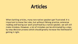 Articles When battling articles many nonnative speakers get