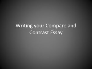 Writing your Compare and Contrast Essay Organize Your
