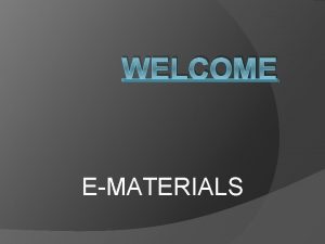 WELCOME EMATERIALS ETEXTBOOKS Print disadvantages Preservation Despite being