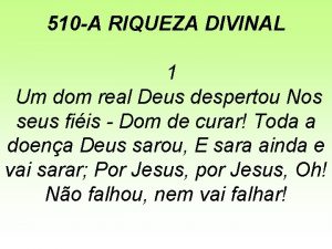 510 A RIQUEZA DIVINAL 1 Um dom real