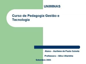 UNIMINAS Curso de Pedagogia Gesto e Tecnologia Aluna