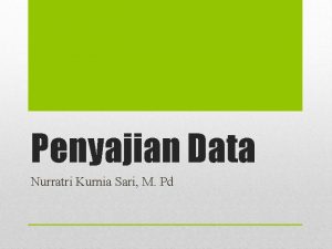 Penyajian Data Nurratri Kurnia Sari M Pd PENGANTAR