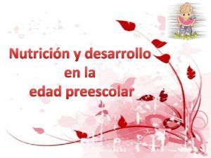 Nutricin y desarrollo en la edad preescolar Alimentos