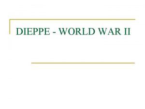 DIEPPE WORLD WAR II DIEPPE RAID Operation Jubilee