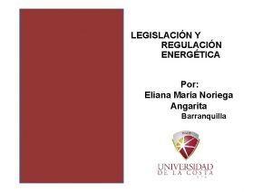 LEGISLACIN Y REGULACIN ENERGTICA Por Eliana Mara Noriega