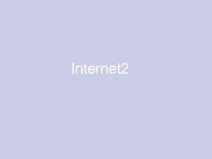 Internet 2 Internet 2 Antecedentes y definiciones Internet