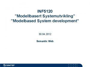 INF 5120 Modellbasert Systemutvikling Modelbased System development 30