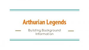 Arthurian Legends Building Background Information Focus Question What