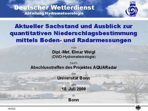 Deutscher Wetterdienst Abteilung Hydrometeorologie Aktueller Sachstand und Ausblick