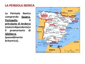 LA PENISOLA IBERICA La Penisola iberica comprende Spagna