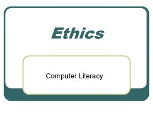 Ethics Computer Literacy Ethics Definition l the principles