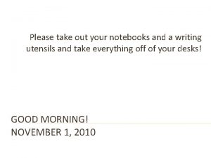 Please take out your notebooks and a writing