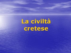 La civilt cretese Il Mediterraneo centrale la civilt
