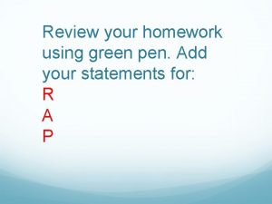 Review your homework using green pen Add your