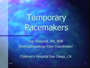 Temporary Pacemakers Sue Shepard RN BSN Electrophysiology Care