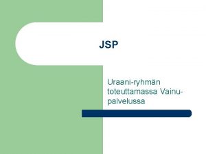 JSP Uraaniryhmn toteuttamassa Vainupalvelussa JSP n trkeimmt sovellusalueet