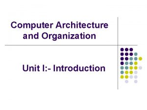 Computer Architecture and Organization Unit I Introduction Architecture