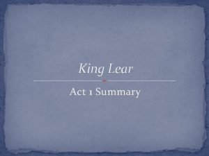 King Lear Act 1 Summary Act 1 1
