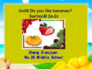 Unit 6 Do you like bananas Section B
