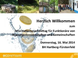 Herzlich Willkommen zum Informationsnachmittag fr Funktionre von Wassergenossenschaften