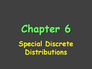 Chapter 6 Special Discrete Distributions Binomial Distribution Bn