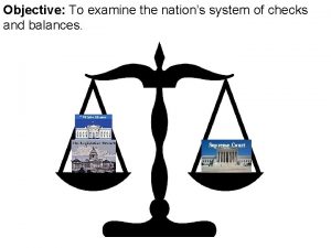 Objective To examine the nations system of checks
