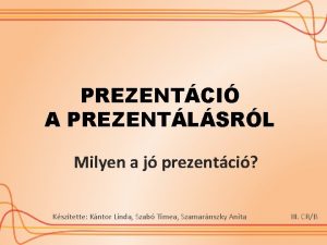 PREZENTCI A PREZENTLSRL Milyen a j prezentci Ksztette