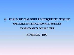 6me FORUM DE DIALOGUE POLITIQUE DE LEQUIPE SPECIALE