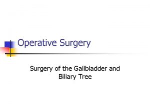 Operative Surgery of the Gallbladder and Biliary Tree