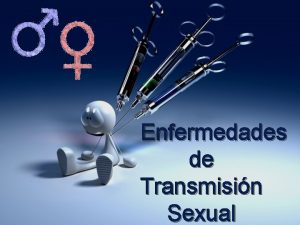 Enfermedades de Transmisin Sexual Las infecciones de transmisin