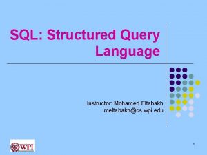 SQL Structured Query Language Instructor Mohamed Eltabakh meltabakhcs