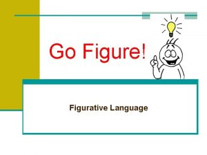 Go Figure Figurative Language Recognizing Figurative Language Figurative