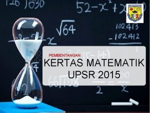 PEMBENTANGAN KERTAS MATEMATIK UPSR 2015 Agenda ANALISIS STATISTIK