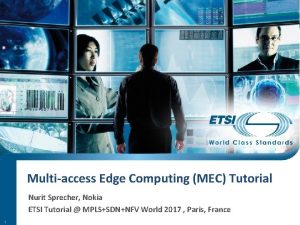 Multiaccess Edge Computing MEC Tutorial Nurit Sprecher Nokia