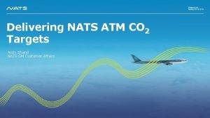 Delivering NATS ATM CO 2 Targets Andy Shand