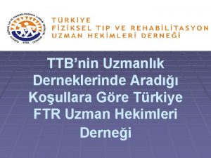 TTBnin Uzmanlk Derneklerinde Arad Koullara Gre Trkiye FTR