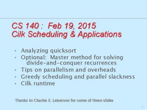 CS 140 Feb 19 2015 Cilk Scheduling Applications CS 140 Feb 19 2015 Cilk Scheduling Applications