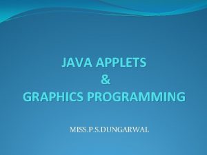 JAVA APPLETS GRAPHICS PROGRAMMING MISS P S DUNGARWAL