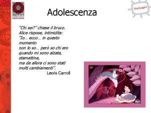 Adolescenza Chi sei chiese il bruco Alice rispose