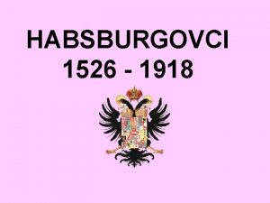 HABSBURGOVCI 1526 1918 Habsburgovci jeden z najstarch panovnckych