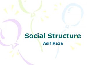 Social Structure Asif Raza Social Structure Social Structure