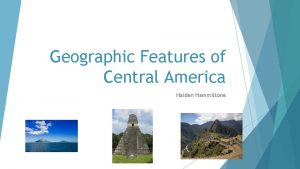 Geographic Features of Central America Haiden Hammiltone Ometepe