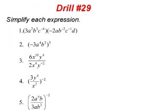 Drill 29 Simplify each expression Drill 30 Simplify