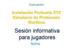 Evacuacin Instalacin Portuaria XYZ Simulacro de Proteccin Martima