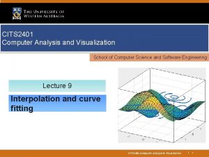 CITS 2401 Computer Analysis and Visualization School of