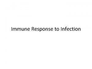 Immune Response to Infection Infectious Agents Viruses Bacteria