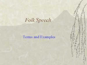 Folk Speech Terms and Examples Key Terms Dialecttraditional