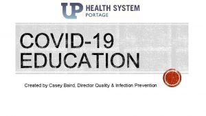 Created by Casey Baird Director Quality Infection Prevention